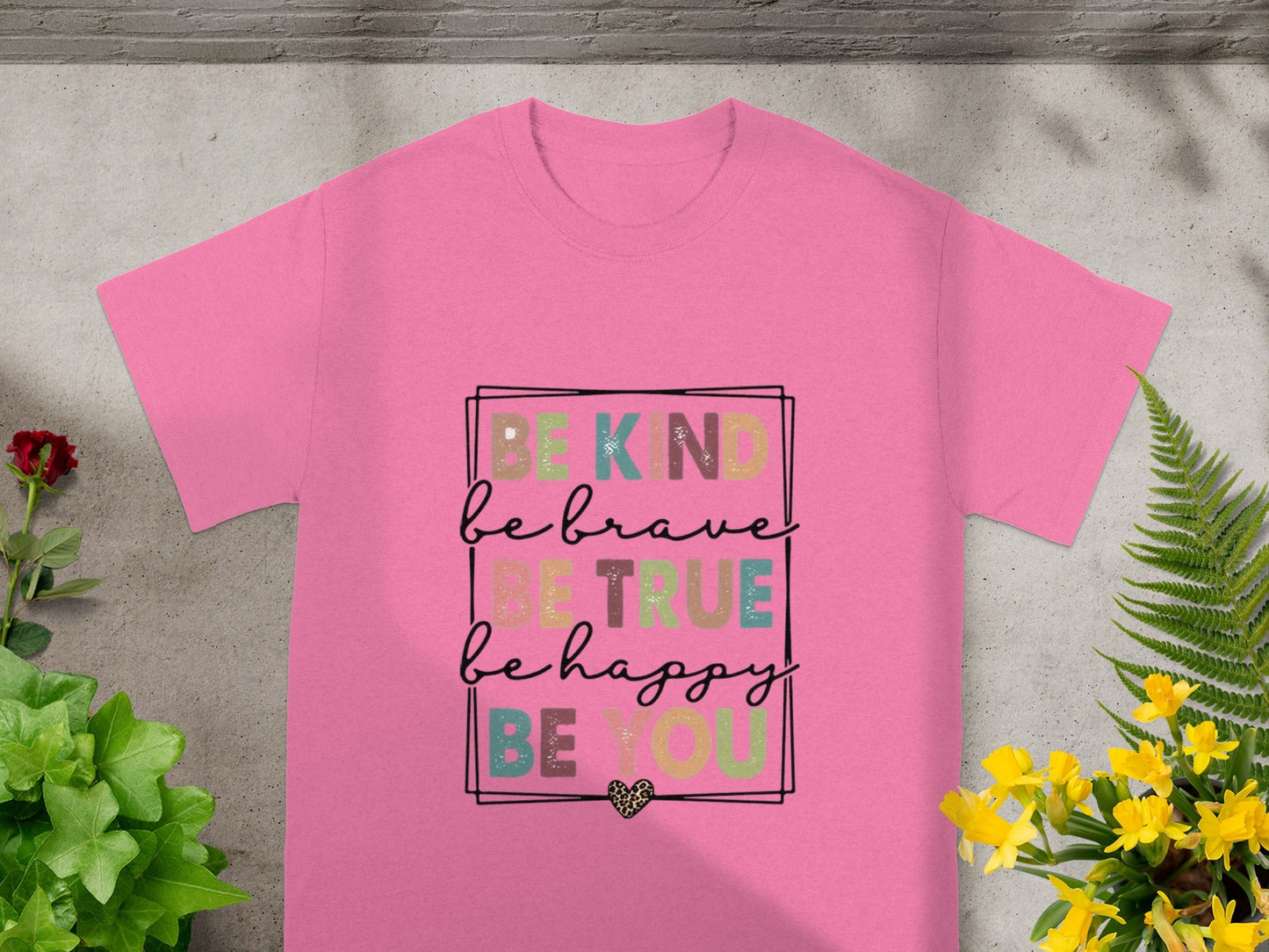Be Kind Be Brave Be True Be Happy Be You Shirt