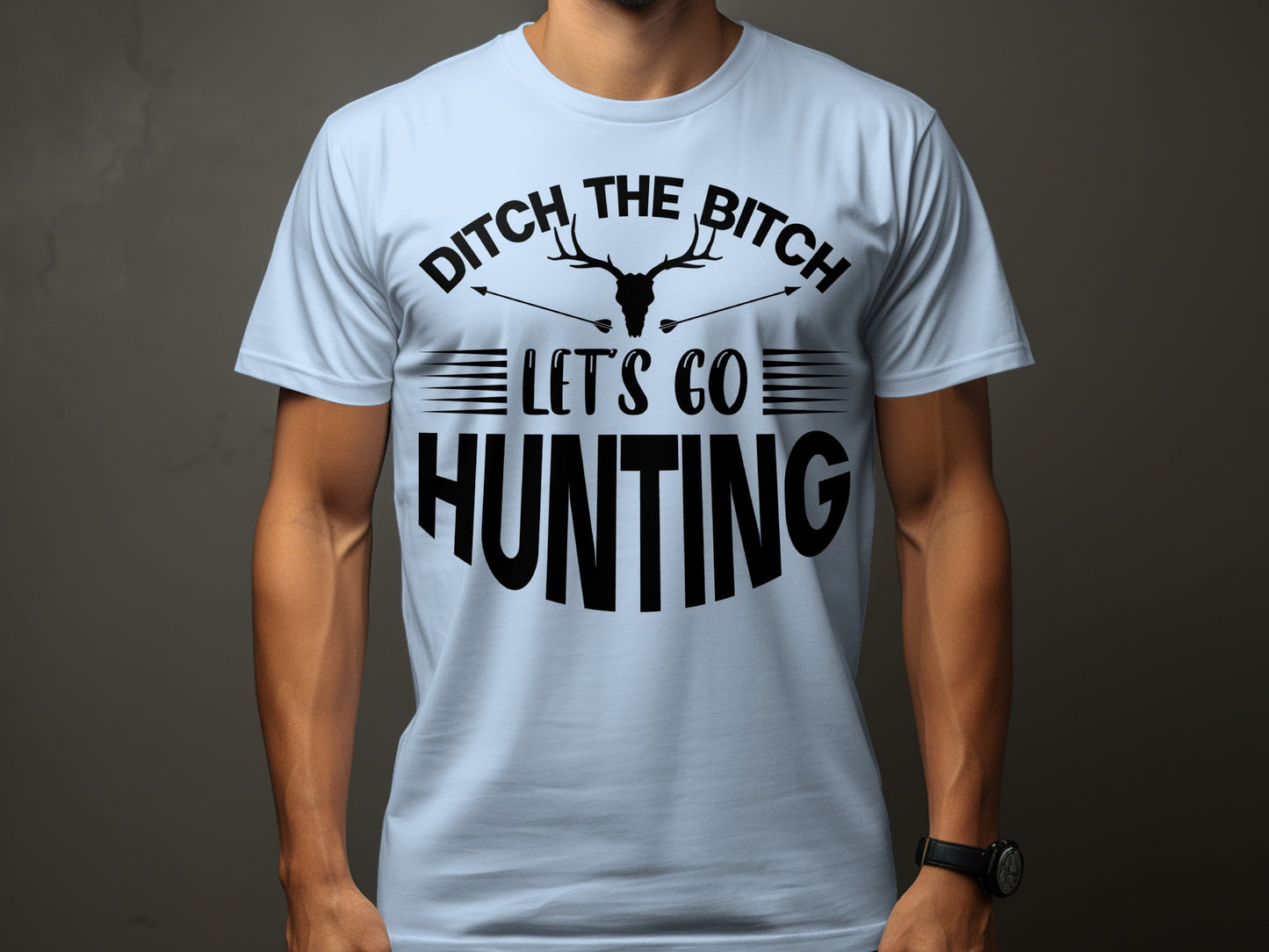 Ditch the Bitch Let's Go Hunting Graphic T-shirt