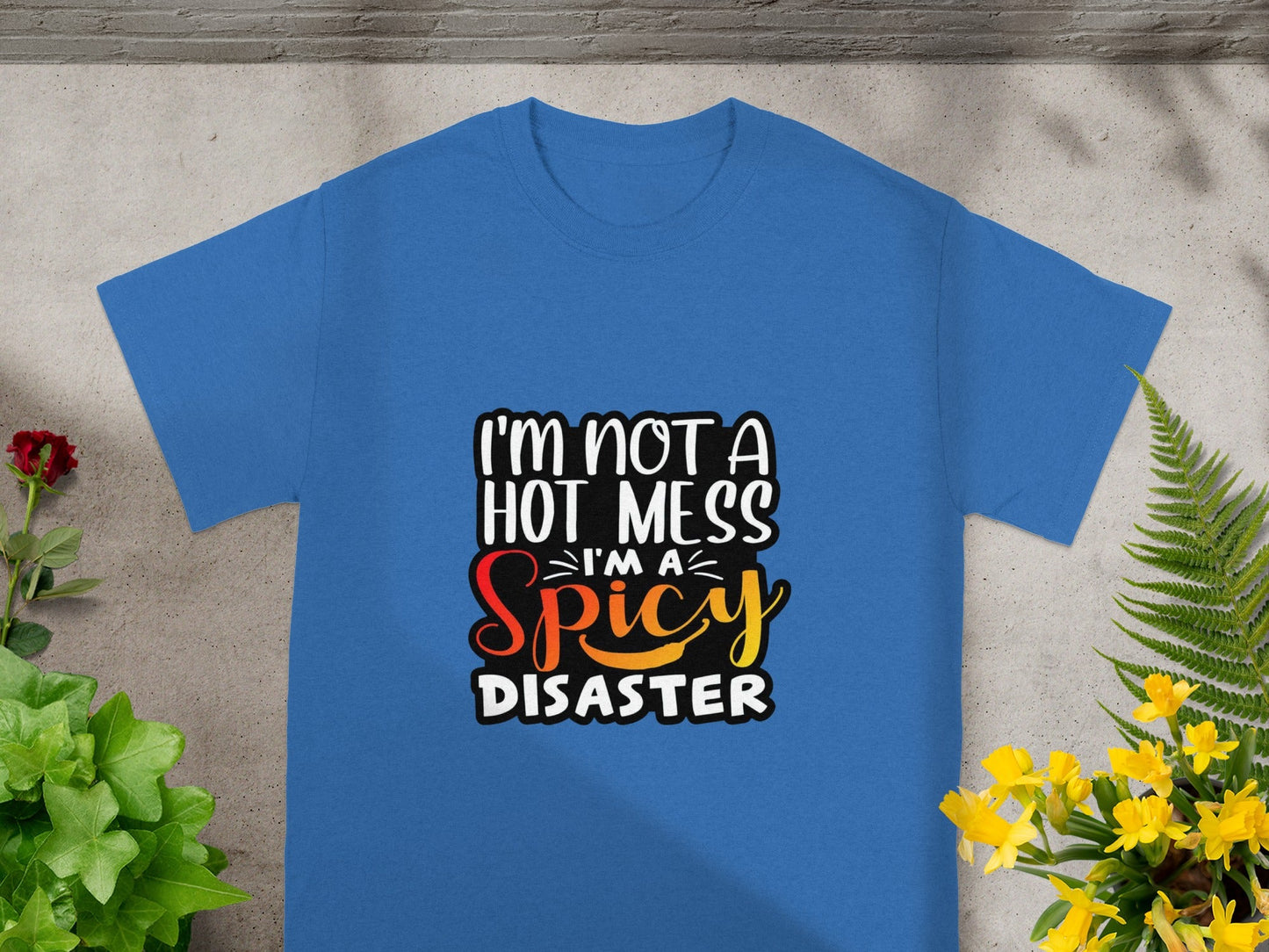 I'm Not A Hot Mess I'm A Spicy Disaster Shirt