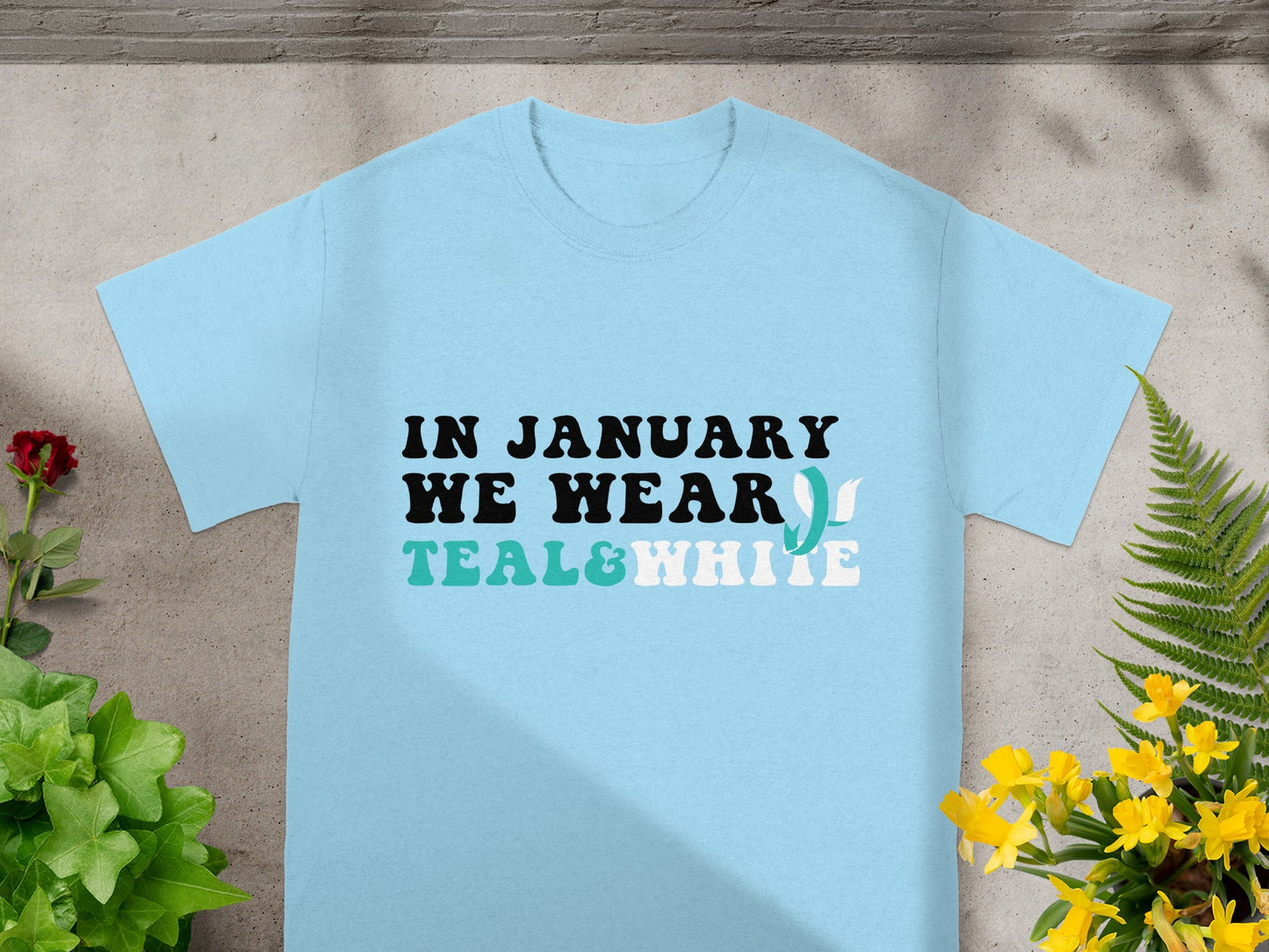 In January We Wear Teal and White T-shirt