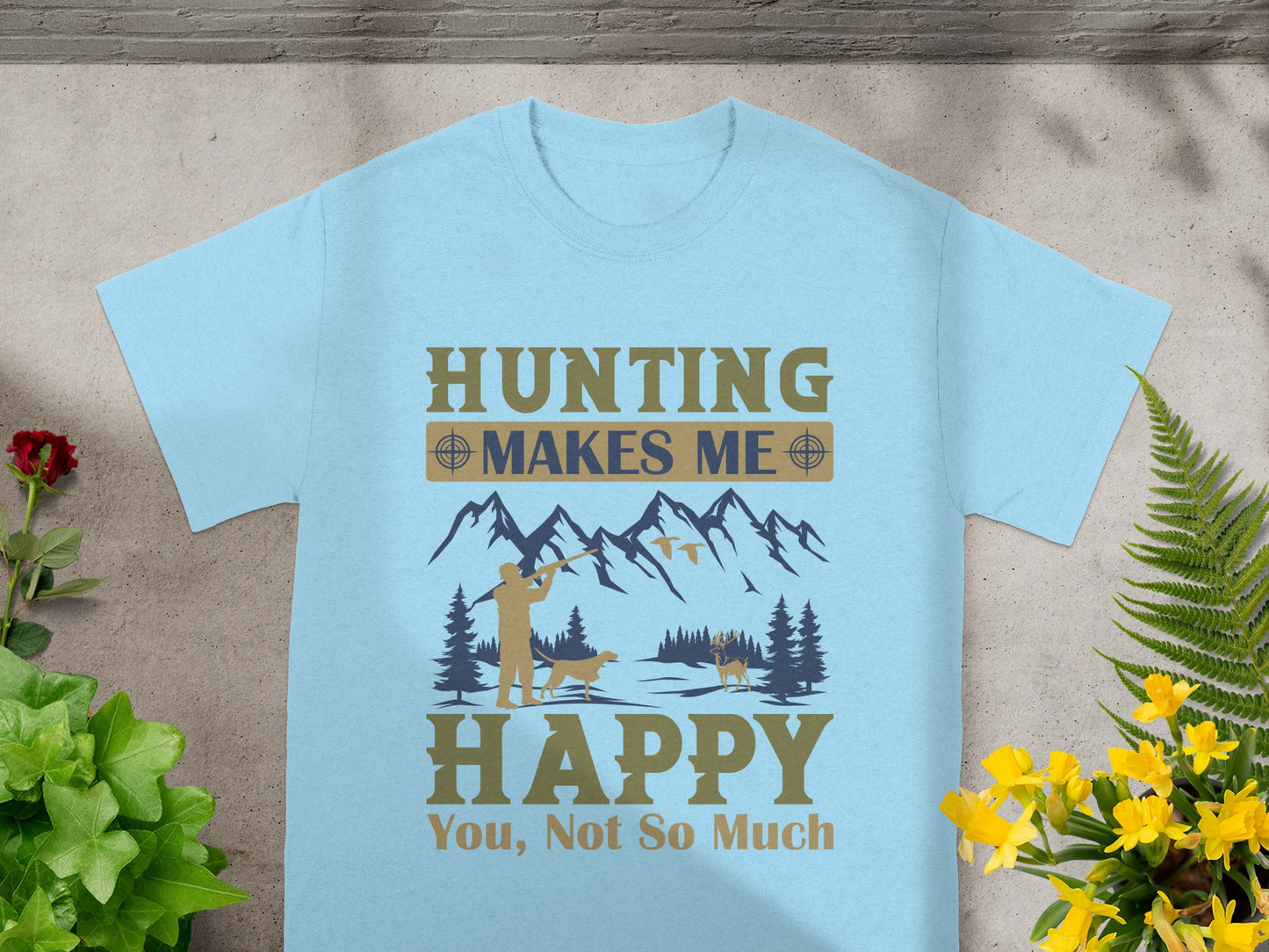 Light blue t-shirt with "Hunting Makes Me Happy, You, Not So Much" text and graphic.