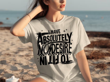 I Have Absolutely No Desire To Fit In T-shirt