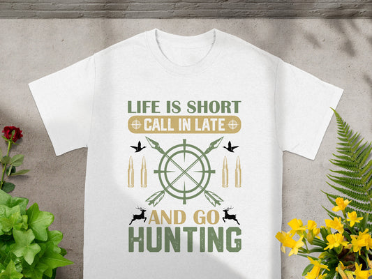 White t-shirt with graphic text "LIFE IS SHORT CALL IN LATE AND GO HUNTING".