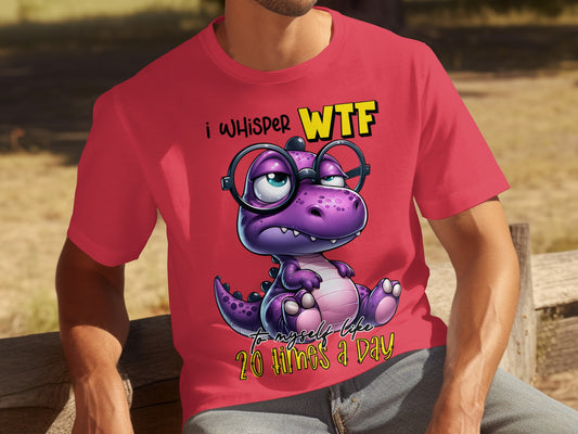 I Whisper WTF To Myself Like 20 Times A Day T-shirt