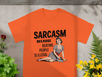 Sarcasm Because Beating People Is Illegal T-shirt