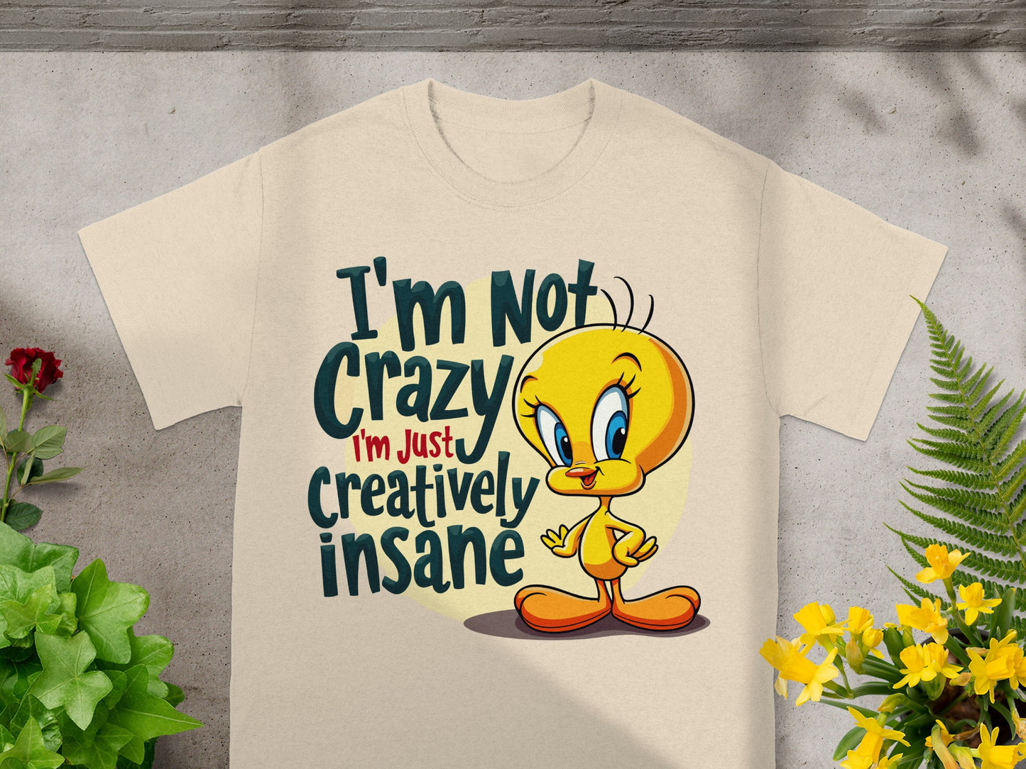 Tweety Bird shirt with text "I'm Not Crazy I'm Just Creatively Insane."
