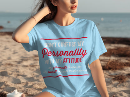 Don't Confuse My Personality With My Attitude T-Shirt