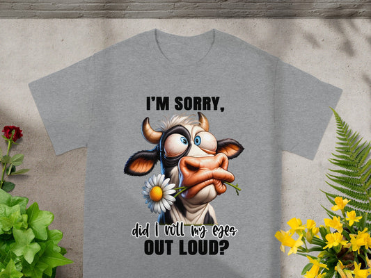 I'm Sorry Did I Roll My Eyes Out Loud T-shirt