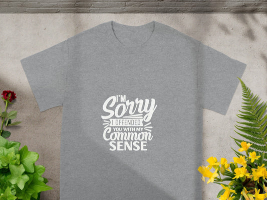 Sorry I Offended You with My Common Sense T-Shirt