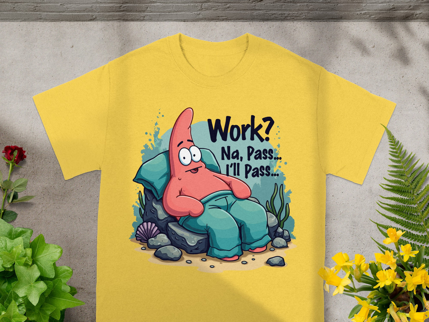 Yellow t-shirt with Patrick Star saying "Work? Na, Pass... I'll Pass..."
