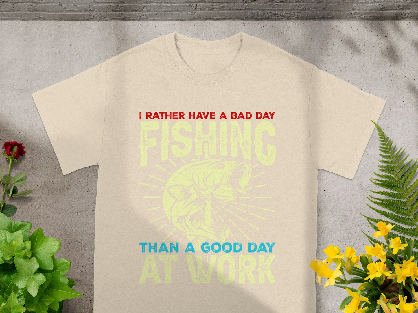 Cream t-shirt with text "I Rather Have a Bad Day Fishing Than a Good Day at Work."