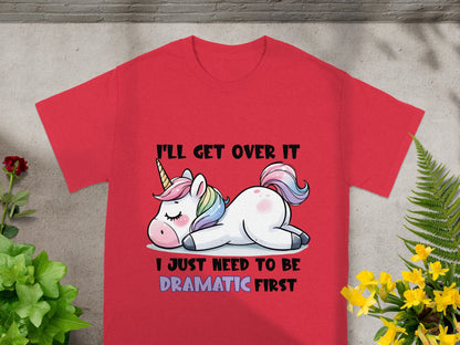 I'll Get Over It I Just Need To Be Dramatic First Shirt