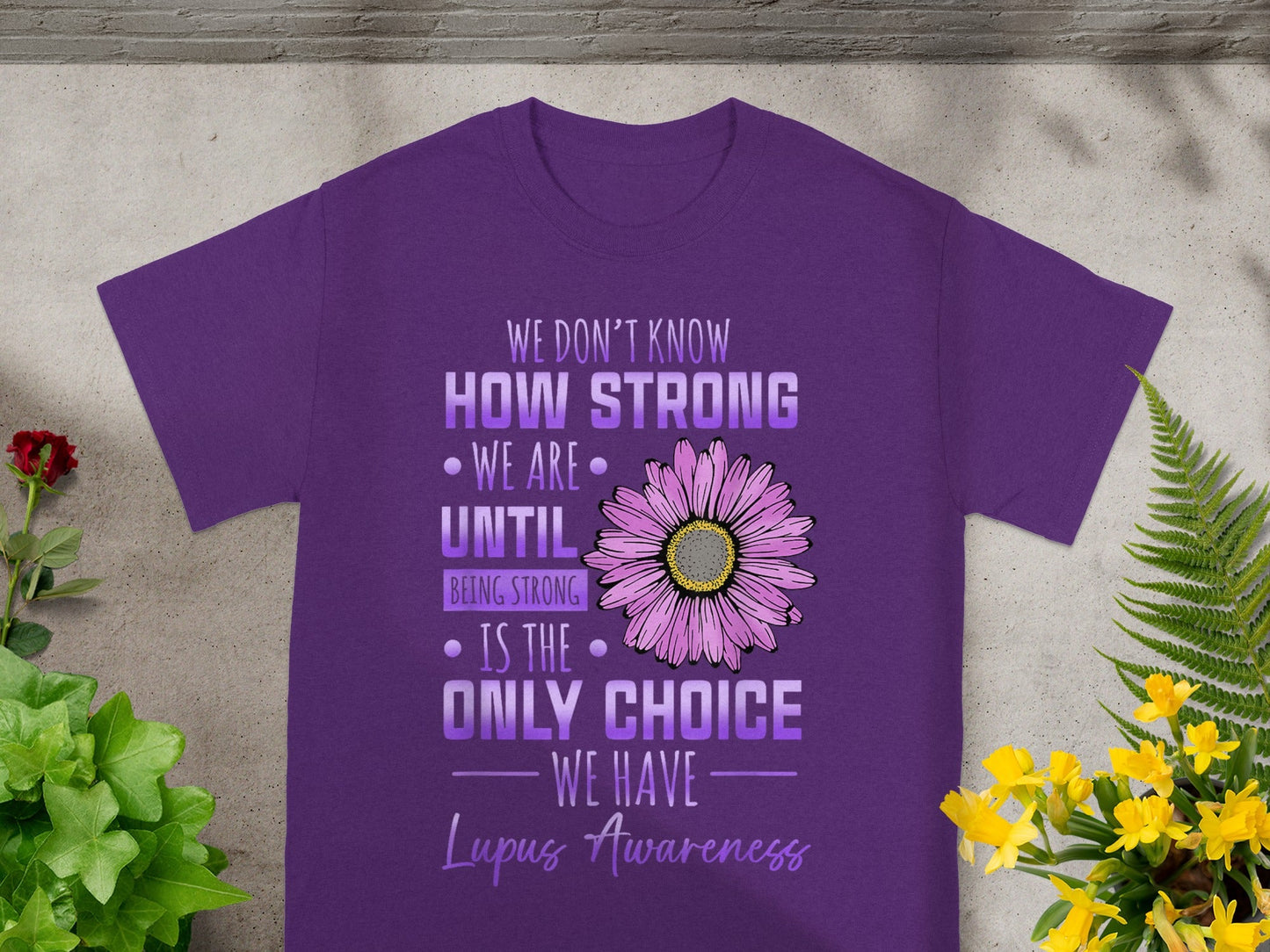 We Don't Know How Strong We Are Until Lupus Awareness Shirt