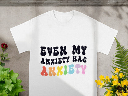 Even My Anxiety Has Anxiety Graphic Tee