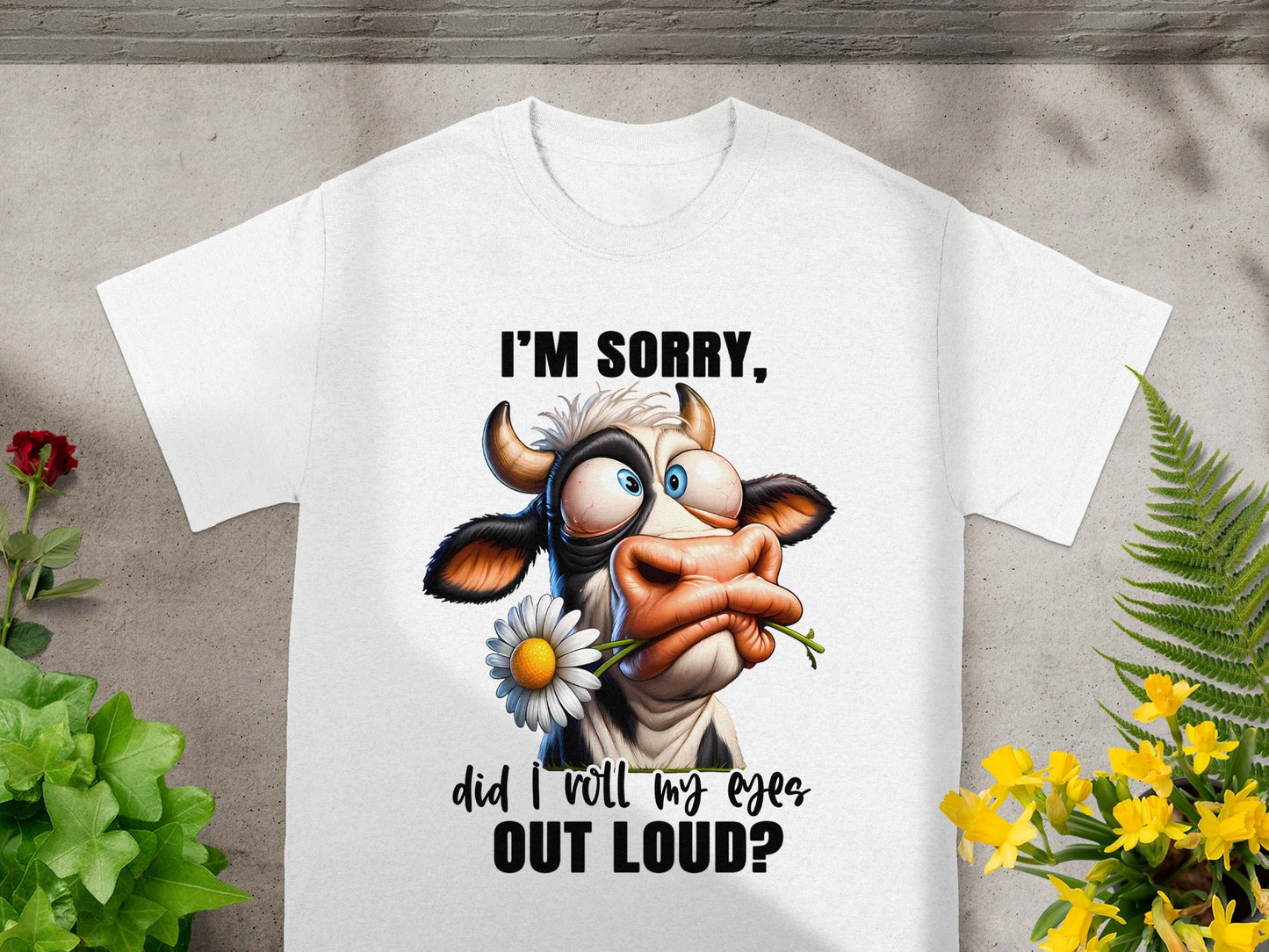 I'm Sorry Did I Roll My Eyes Out Loud T-shirt