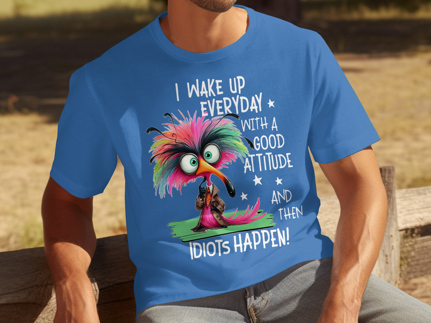 I Wake Up Everyday With A Good Attitude Idiots Happen T-Shirt