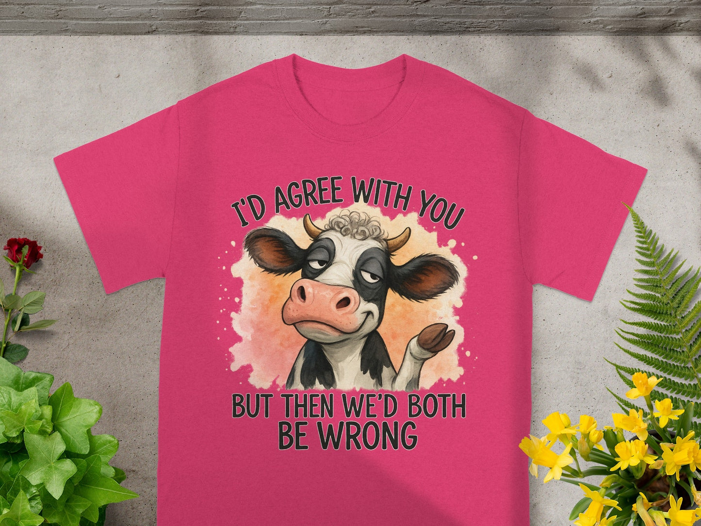 Pink t-shirt with a cartoon cow saying "I'd agree with you but then we'd both be wrong."