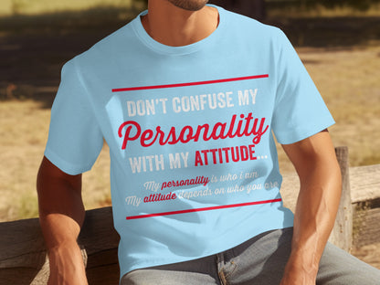 Don't Confuse My Personality With My Attitude T-shirt