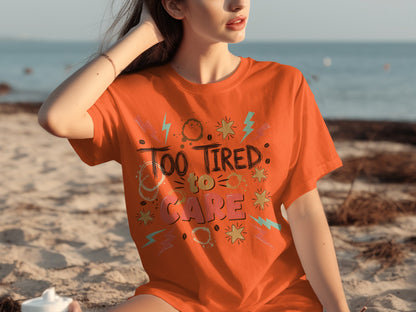 Too Tired to Care Graphic T-Shirt for Relaxed Days