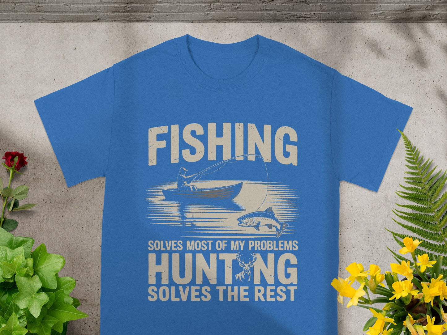 Blue t-shirt with text "FISHING SOLVES MOST OF MY PROBLEMS HUNTING SOLVES THE REST".