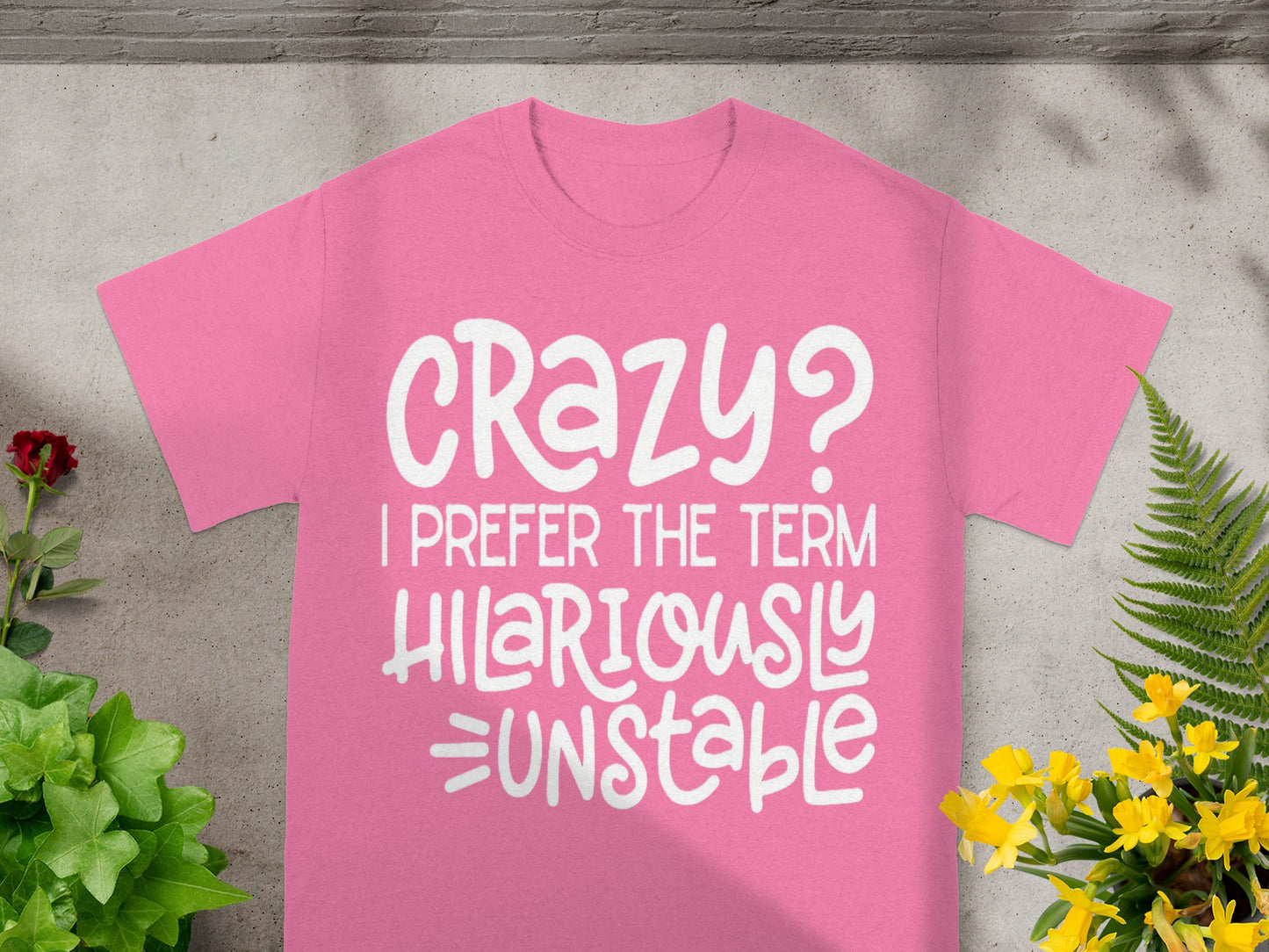 Crazy I Prefer Terms Hilariously Unstable T-shirt