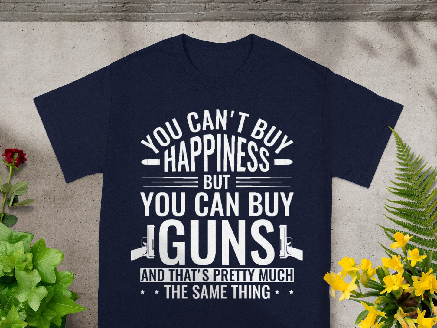 You Can't Buy Happiness But You Can Buy Guns T-Shirt