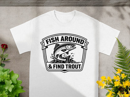 White t-shirt with "FISH AROUND & FIND TROUT" and jumping trout graphic.