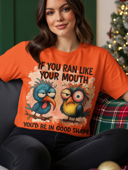 Orange t-shirt with cartoon birds and text "IF YOU RAN LIKE YOUR MOUTH YOU'D BE IN GOOD SHAPE".