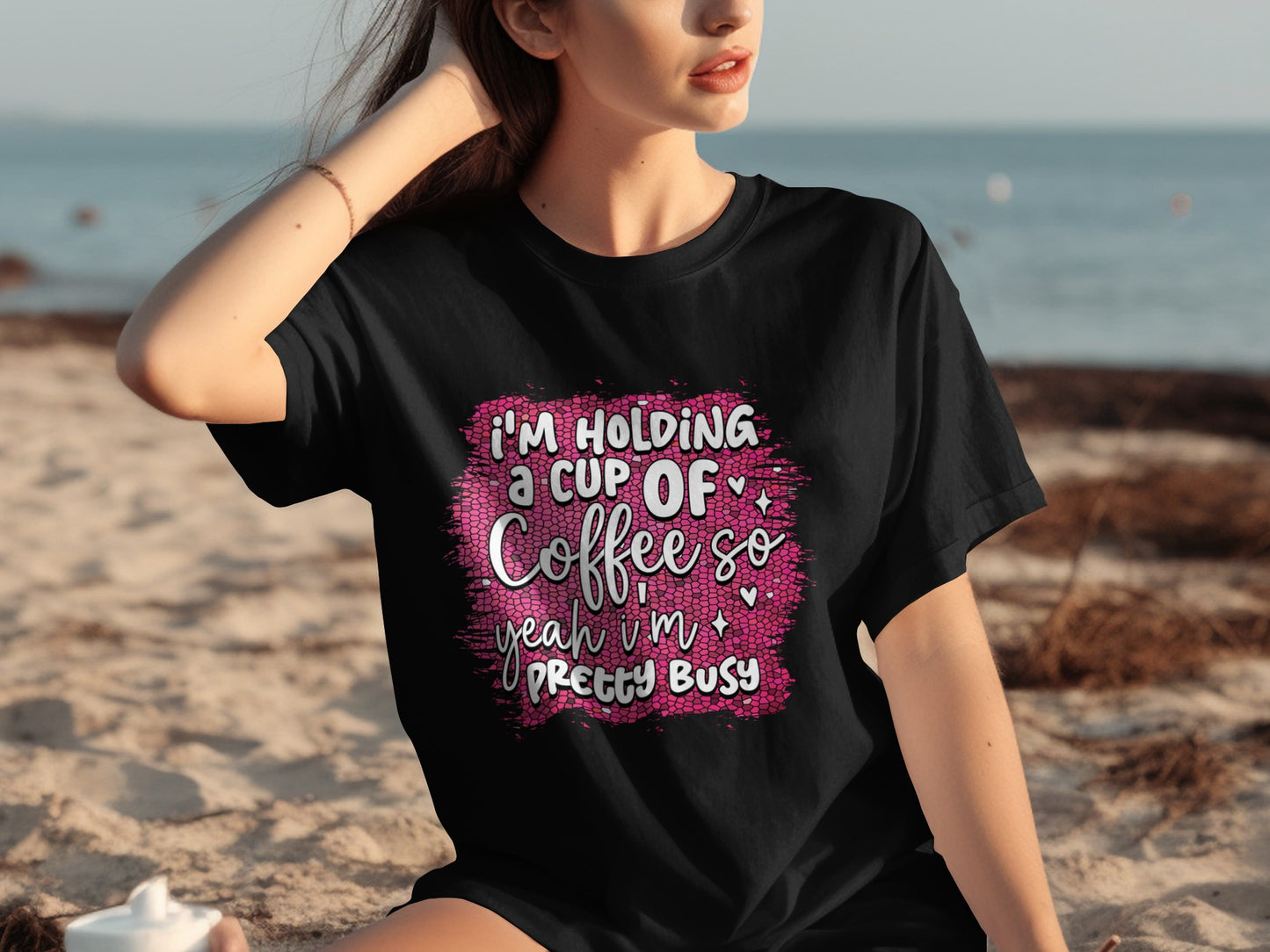 I'm Holding A Cup Of Coffee So Pretty Busy Shirt