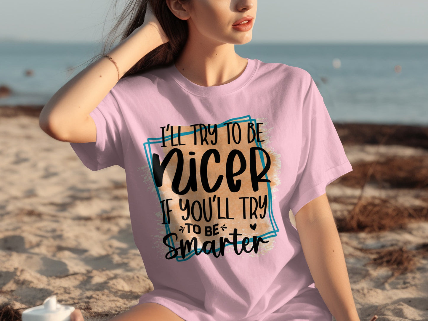 I'll Try To Be Nicer If You Try To Be Smarter Shirt