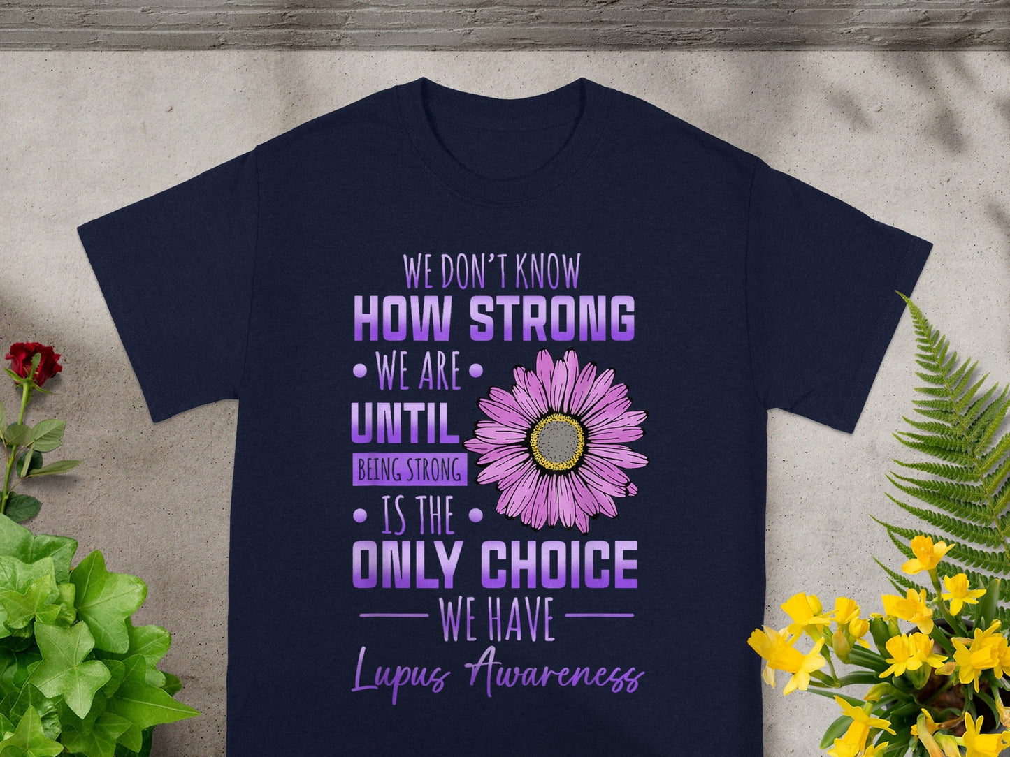 How Strong We Are Until Being Strong Lupus Awareness Shirt