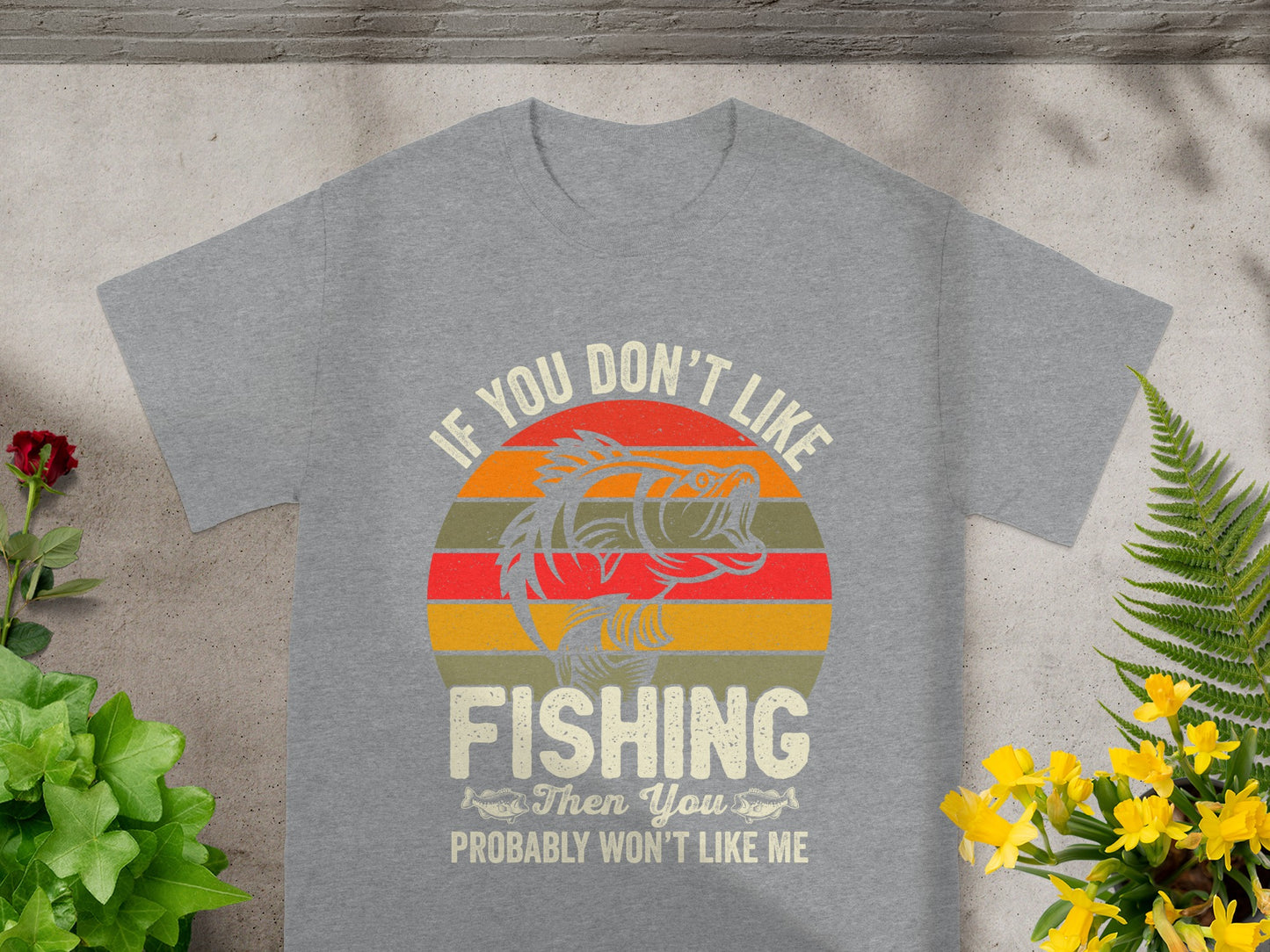 Grey t-shirt with text "If you don't like fishing then you probably won't like me".