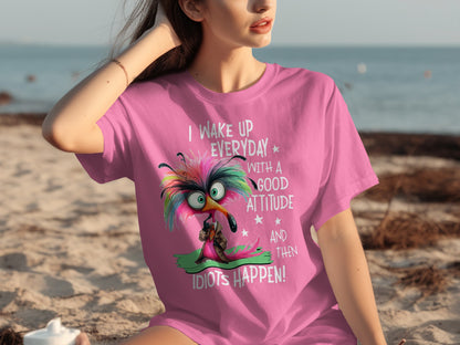 I Wake Up Everyday Good Attitude Idiots Happen T-Shirt