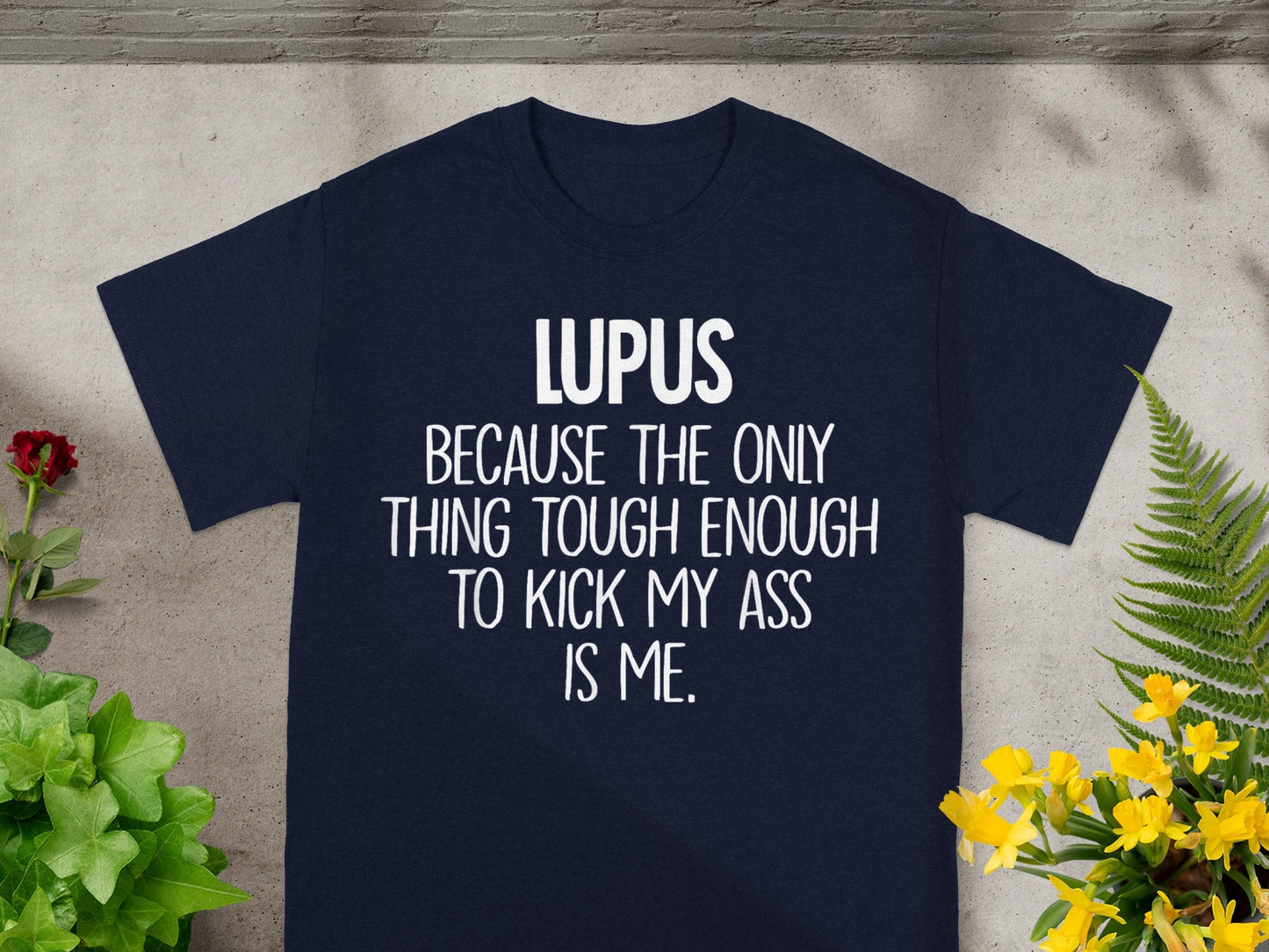 LUPUS Because Tough Enough to Kick My Ass T-shirt