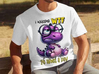 I Whisper WTF To Myself Like 20 Times a Day T-shirt