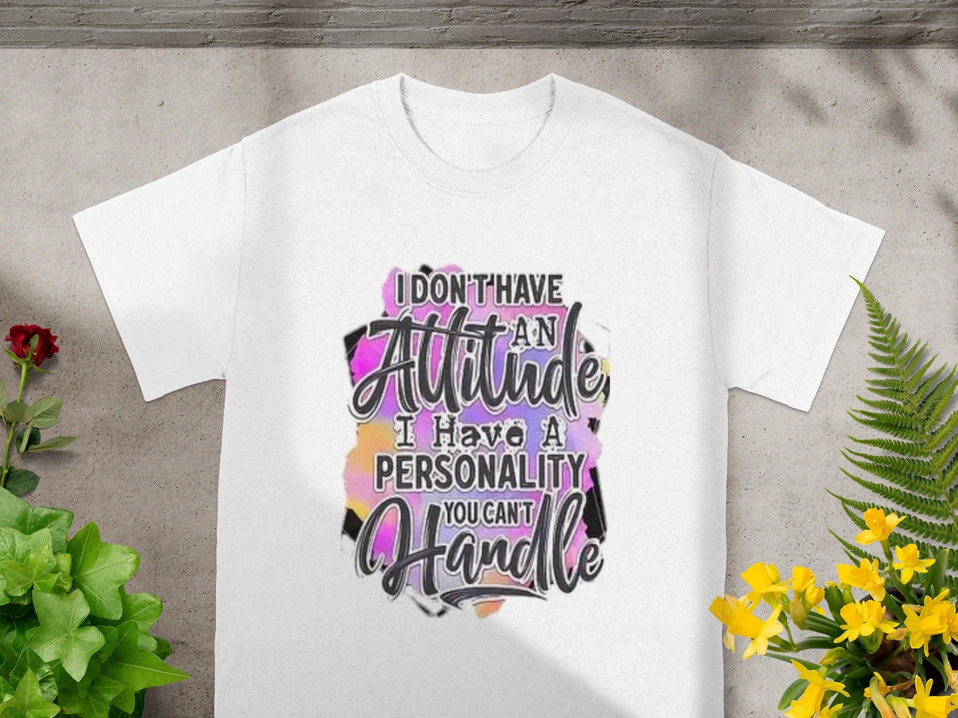 I Don't Have An Attitude I Have A Personality T-shirt