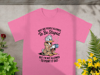 Why Are People Allowed To Be Stupid Funny T-shirt