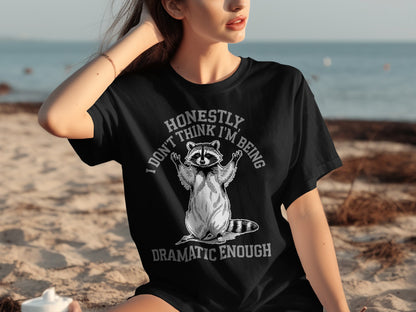 Honestly I Don't Think I'm Being Dramatic Enough T-shirt