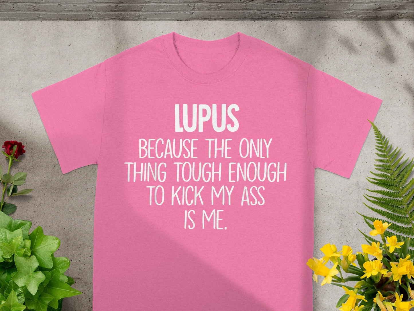 LUPUS Be Tough Enough To Kick My Ass Is Me T-shirt