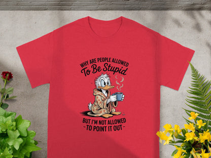 Why Are People Allowed To Be Stupid Graphic Tee