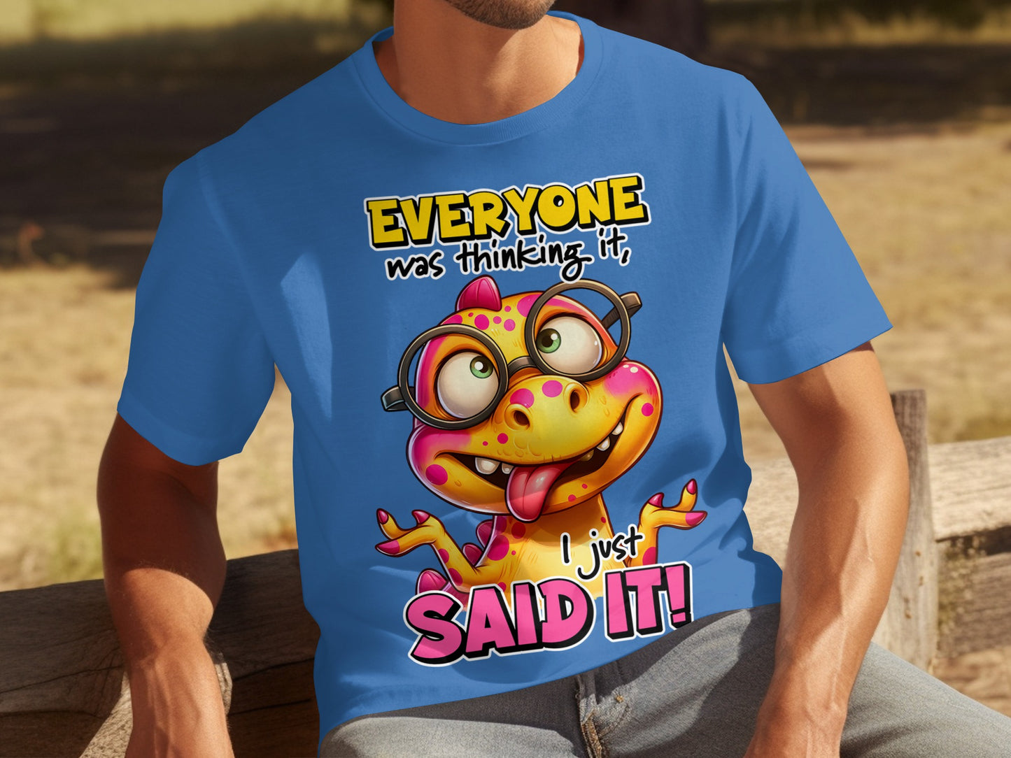 Everyone Was Thinking It I Just Said It T-Shirt