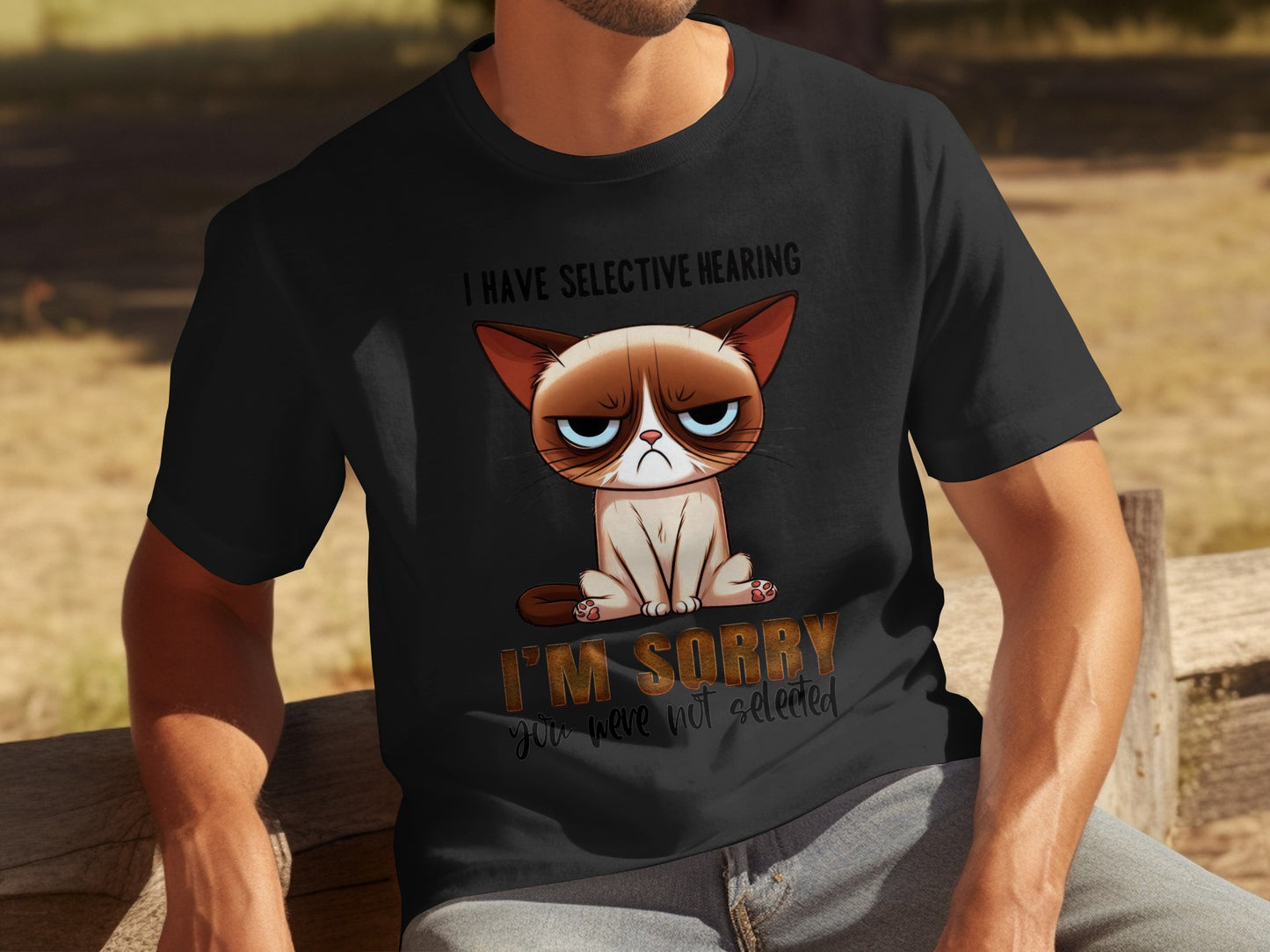 I Have Selective Hearing I'm Sorry You Were Not Selected Shirt