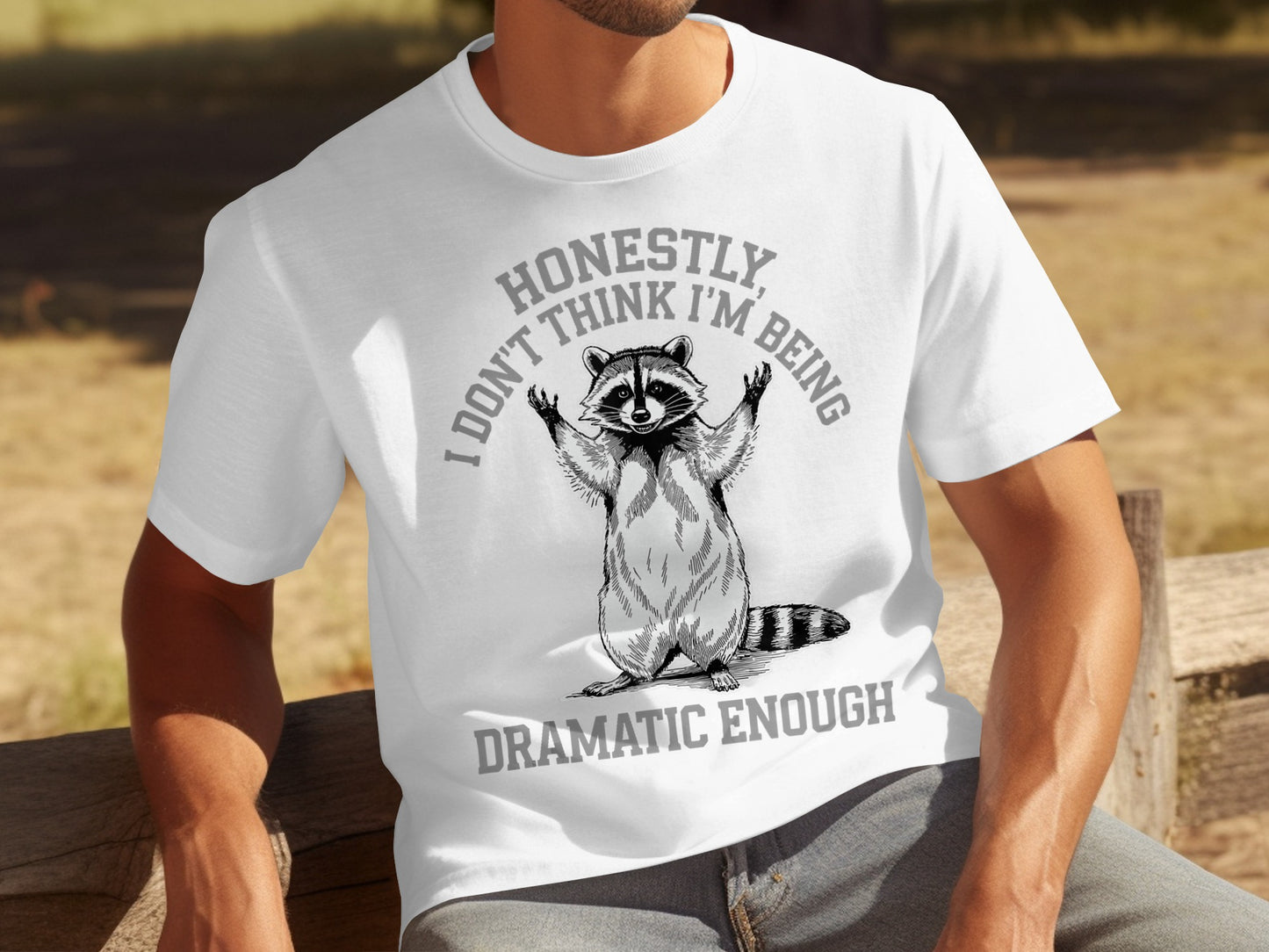 Honestly I Don't Think I'm Being Dramatic Enough T-shirt
