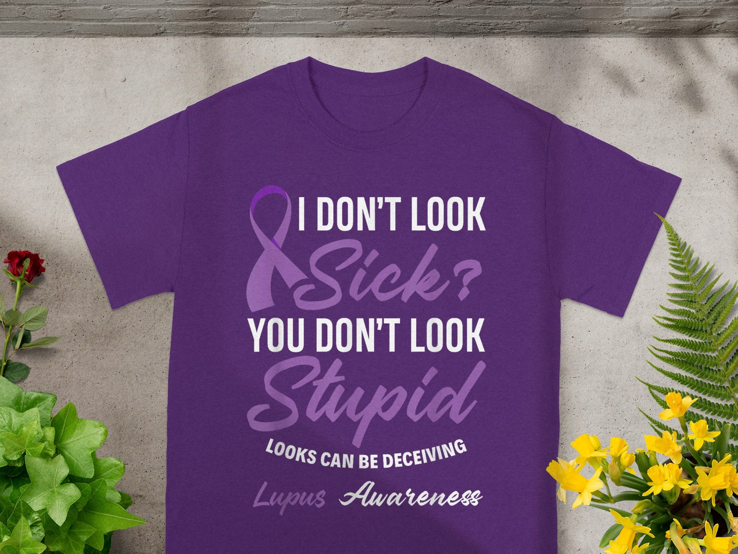 I Don't Look Sick You Don't Look Stupid Lupus Awareness shirt