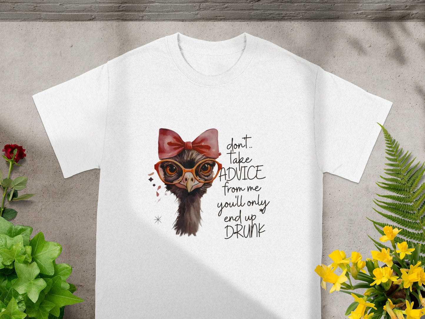 Don't Take Advice From Me You'll Only End Up Drunk Shirt