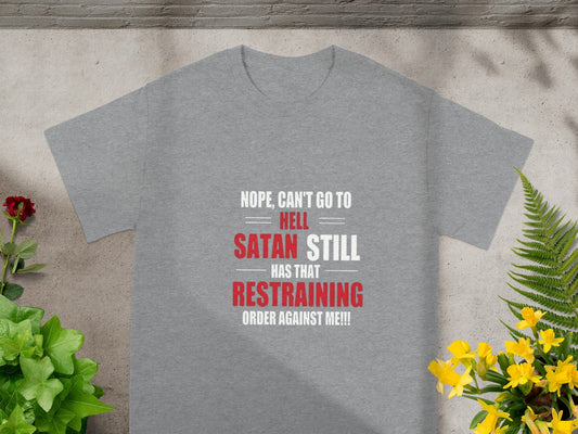 Nope Can't Go To Hell Satan Still Has Restraining T-Shirt