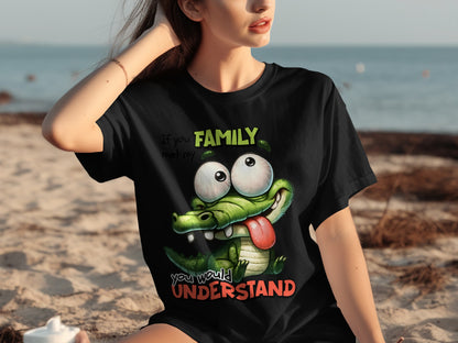 If You Met My Family You Would Understand T-shirt