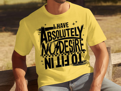 I Have Absolutely No Desire To Fit In Graphic Tee