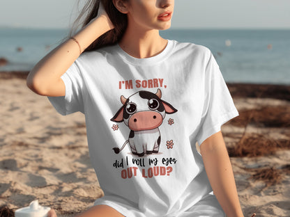 I'm Sorry Did I Roll My Eyes Out Loud Cow T-Shirt