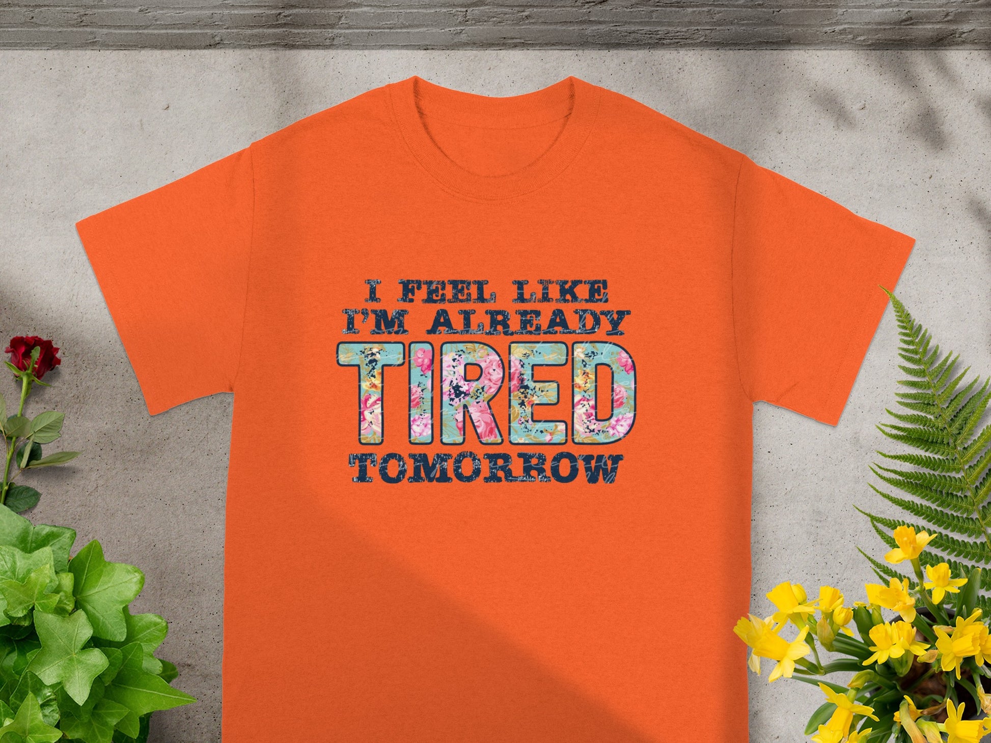 I Feel Like I'm Already Tired Tomorrow T-shirt